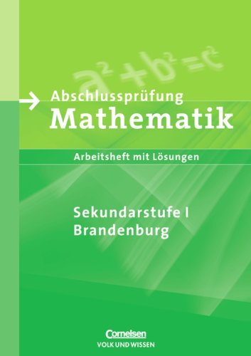 Abschlussprüfung Mathematik - Sekundarstufe I - Brandenburg - Bisherige Ausgabe: 10. Schuljahr - Arbeitsheft mit eingelegten Lösungen Study Guides