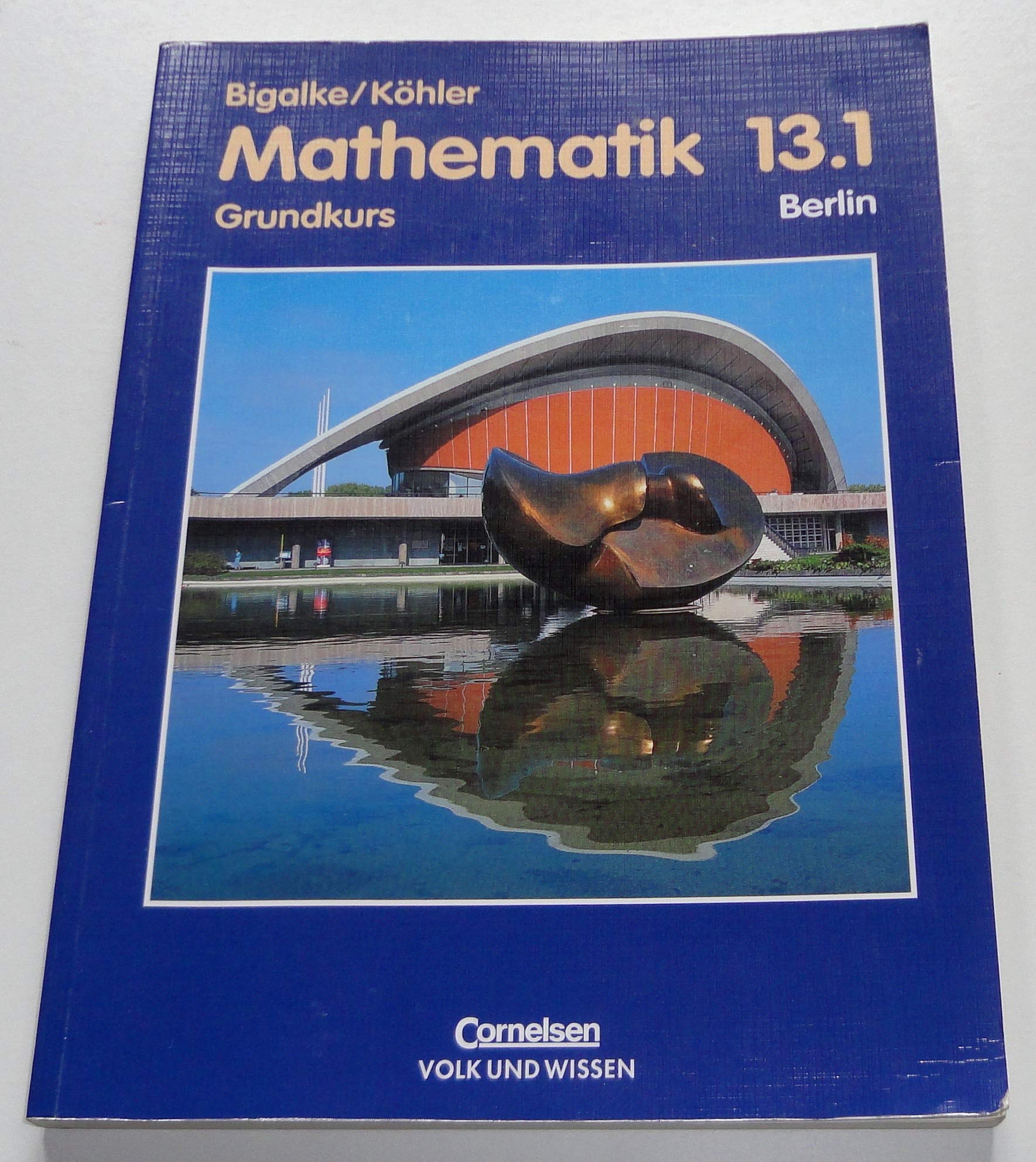 Bigalke/Köhler: Mathematik Sekundarstufe II - Berlin - Ausgabe 1996: Mathematik, Sekundarstufe II, Ausgabe Berlin, Neubearbeitung, Klasse 13, Grundkurse Study Guides