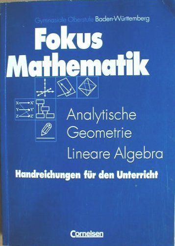 Fokus Mathematik. Analytische Geometrie. Lineare Algebra. Gymnasiale Oberstufe Baden-Württemberg. Handreichungen fuer den Unterricht. Books