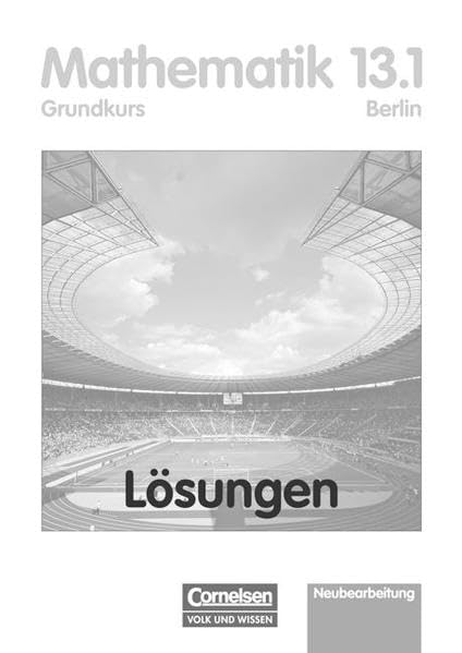 Mathematik Sekundarstufe II 13. Schuljahr: 1. Halbjahr. Grundkurs Lösungen zum Schülerbuch. Berlin Study Guides