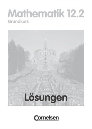 Mathematik Sekundarstufe II Lösungen zum Schülerbuch. Hessen 12. Schuljahr: 2. Halbjahr - Grundkurs Books