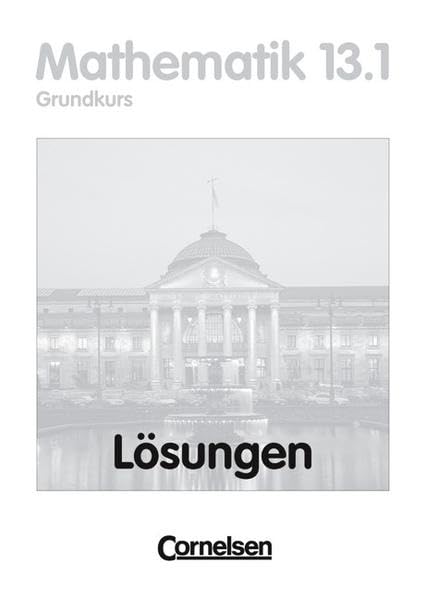 Mathematik Sekundarstufe II. Hessen - Aktuelle Ausgabe / 13. Schuljahr: 1. Halbjahr - Grundkurs - Lösungen zum Schülerbuch Learning & Reference