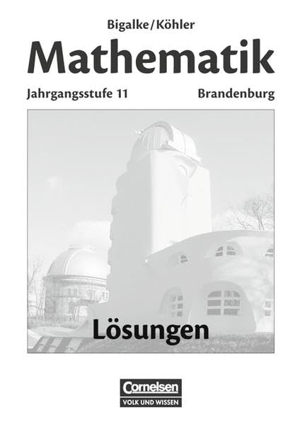 Bigalke/Köhler: Mathematik Sekundarstufe II - Brandenburg - Bisherige Ausgabe: 11. Schuljahr - Lösungen zum Schülerbuch Learning & Reference