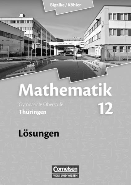 Bigalke/Köhler: Mathematik Sekundarstufe II - Thüringen - Bisherige Ausgabe: 12. Schuljahr - Lösungen zum Schülerbuch Study Guides