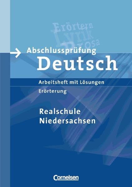 Abschlussprüfung Deutsch - Realschule Niedersachsen (Bisherige Ausgabe): 10. Schuljahr - Erörtern: Arbeitsheft mit Lösungen Study Guides