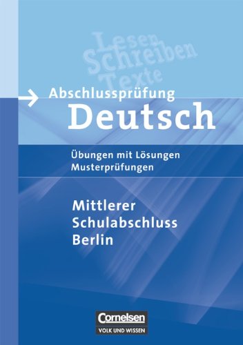 Abschlussprüfung Deutsch - Sekundarstufe I - Berlin: Abschlussprüfung Deutsch - Übungen mit Lösungen - Musterprüfungen - Mittlerer Schulabschluss (Berlin) Study Guides
