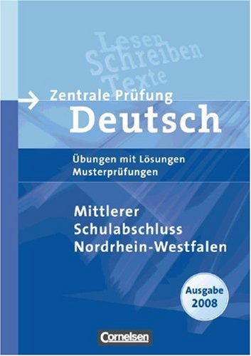 Abschlussprüfung Deutsch - Sekundarstufe I - Nordrhein-Westfalen 2008: 10. Schuljahr - Zentrale Prüfung Mittlerer Schulabschluss: Arbeitsheft mit Lösungen und Musterprüfungen Study Guides