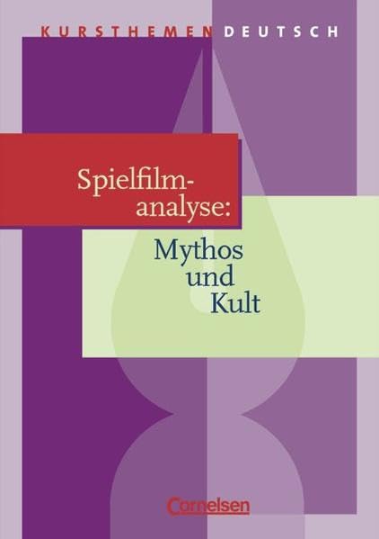 Kursthemen Deutsch: Spielfilmanalyse: Mythos und Kult: Schülerbuch Film, Art & Culture