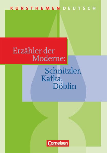 Kursthemen Deutsch: Erzähler der Moderne: Schnitzler, Kafka, Döblin - Schülerbuch Art & Literature