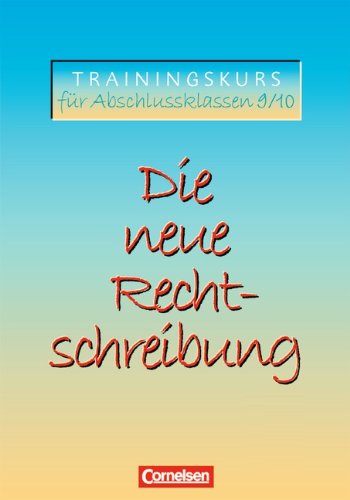 Die neue Rechtschreibung - Aktualisierte Ausgabe: Trainingskurs für Abschlussklassen 9/10: Arbeitsheft mit Lösungen: Für das 9./10. Schuljahr an allgemeinbildenden Schulen. Arbeitsheft. RSR 2006 Study Guides