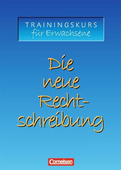 Die neue Rechtschreibung - Aktualisierte Ausgabe / Trainingskurs für Erwachsene: Arbeitsheft mit Lösungen Business, Finance & Career