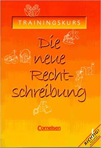 Die neue Rechtschreibung - Alte Ausgabe: Trainingskurs für allgemein bildene Schulen: Arbeitsheft mit Lösungen Books