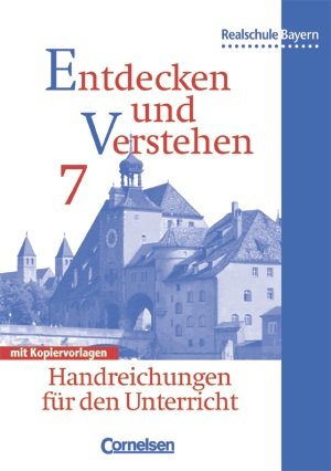 Entdecken und Verstehen. Geschichtsbuch. Für die sechsstufige Realschule in Bayern. 7. Jahrgangsstufe.Vom frühen Mittelalter bis zum Dreißigjährigen Krieg. Handreichungen für den Unterricht mit Kopiervorlagen Books