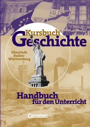 Kursbuch Geschichte. Oberstufe. Baden-Württemberg. Vom Ende des 18. Jahrhunderts bis zur Gegenwart. Handreichungen für den Unterricht Books