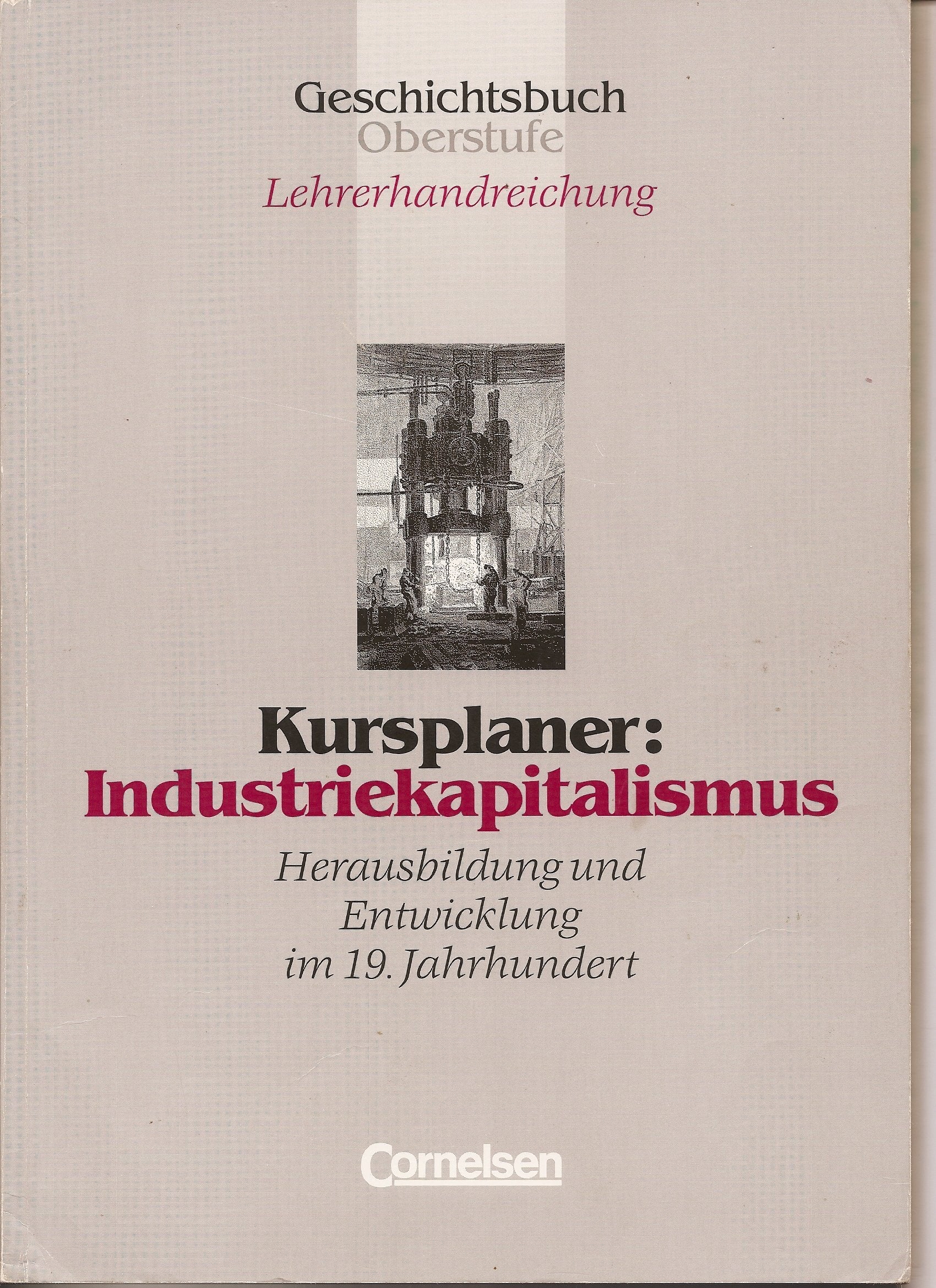 Geschichtsbuch Oberstufe. Lehrerhandreichung. Kursplaner: Industriekapitalismus. Herausbildung und Entwicklung im 19. Jahrhundert. Books