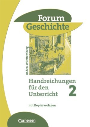 Forum Geschichte 2. Das Mittelalter und der Beginn der Neuzeit. Handreichungen für den Unterricht mit Kopiervorlagen und CD-ROM. Gymnasium Baden-Württemberg Books
