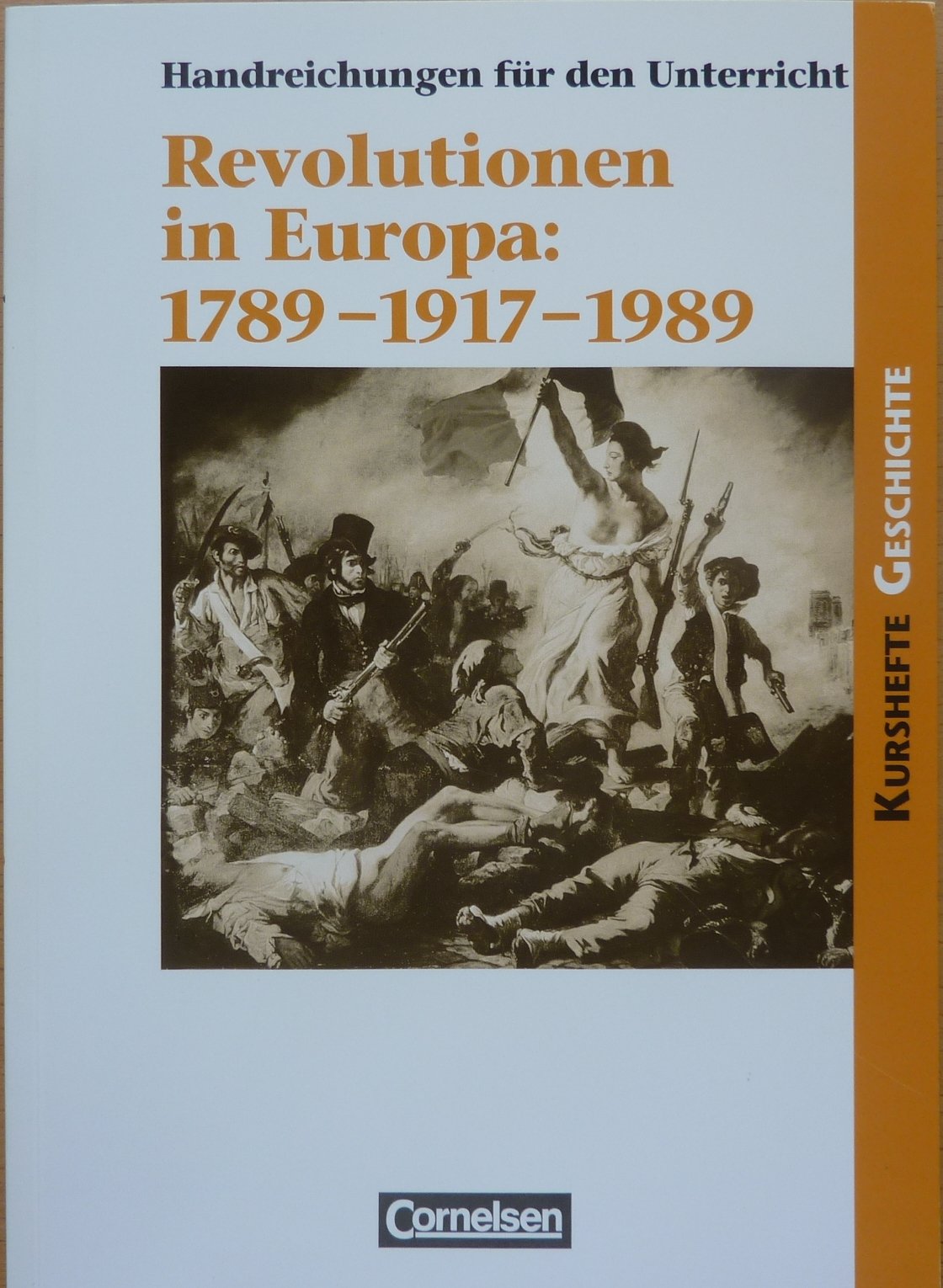 Kurshefte Geschichte: Revolutionen in Europa: 1789-1917-1989: Einheit oder Teilung Europas durch Revolutionen?. Handreichungen für den Unterricht Books