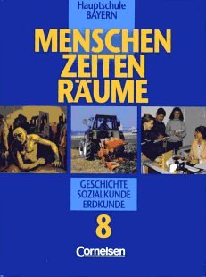 Menschen Zeiten Räume - Arbeitsbuch für Geschichte/Sozialkunde/Erdkunde Hauptschule Bayern: Menschen, Zeiten, Räume, Ausgabe für Hauptschulen in Bayern, Bd.8 Learning & Reference