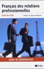 Français des relations professionnelles: Guide de conversation: Carte de visite Foreign Languages ​​& Dictionaries