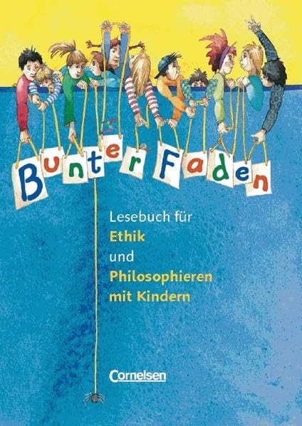 Bunter Faden - Ethik und Philosophieren mit Kindern: Lesebuch: Lesebuch für Ethik und Philosophieren mit Kindern für die Klassen 1-4 Philosophy