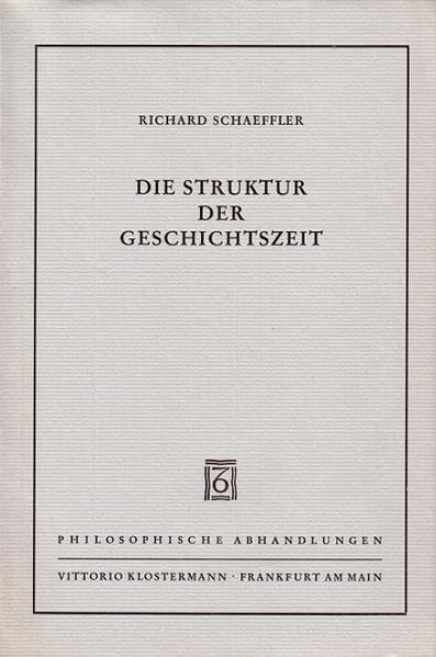 Die Struktur der Geschichtszeit (Philosophische Abhandlungen: Ab Band 86 herausgegeben von Rolf-Peter Horstmann und Andreas Kemmerling. Ab Band 101 ... Holmer Steinfath und Tobias Rosefeldt) Philosophy