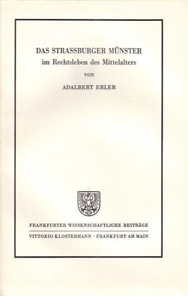 Das Strassburger Münster im Rechtsleben des Mittelalters (Frankfurter Wissenschaftliche Beiträge: Rechts- und Wirtschaftswissenschaftliche Reihe, Band 9) Law
