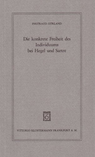 Die konkrete Freiheit des Individuums bei Hegel und Sartre (Wissenschaft und Gegenwart: Geistenwissenschaftliche Reihe) Philosophy