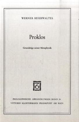 Proklos: Grundzüge seiner Metaphysik (Philosophische Abhandlungen: Ab Band 86 herausgegeben von Rolf-Peter Horstmann und Andreas Kemmerling. Ab Band ... Holmer Steinfath und Tobias Rosefeldt) Philosophy