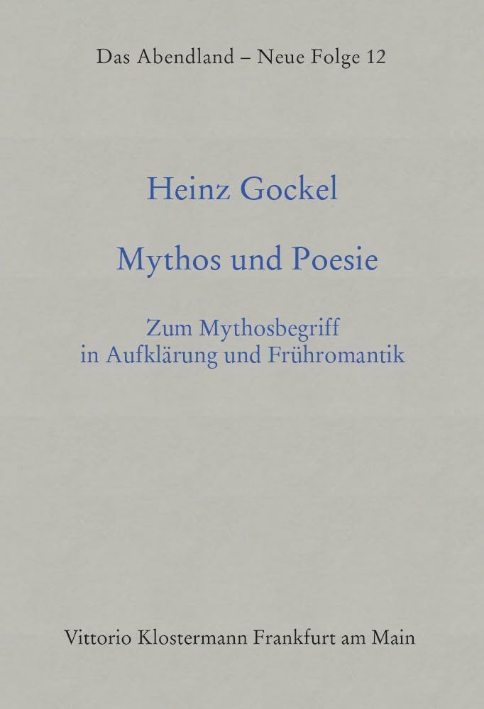 Mythos und Poesie: Zum Mythosbegriff in Aufklärung und Frühromantik (Das Abendland. Forschungen zur Geschichte europäischen Geisteslebens: Neue Folge. ... Dickhaut, Carlos Spoerhase und Stefan Tilg.) Social Sciences