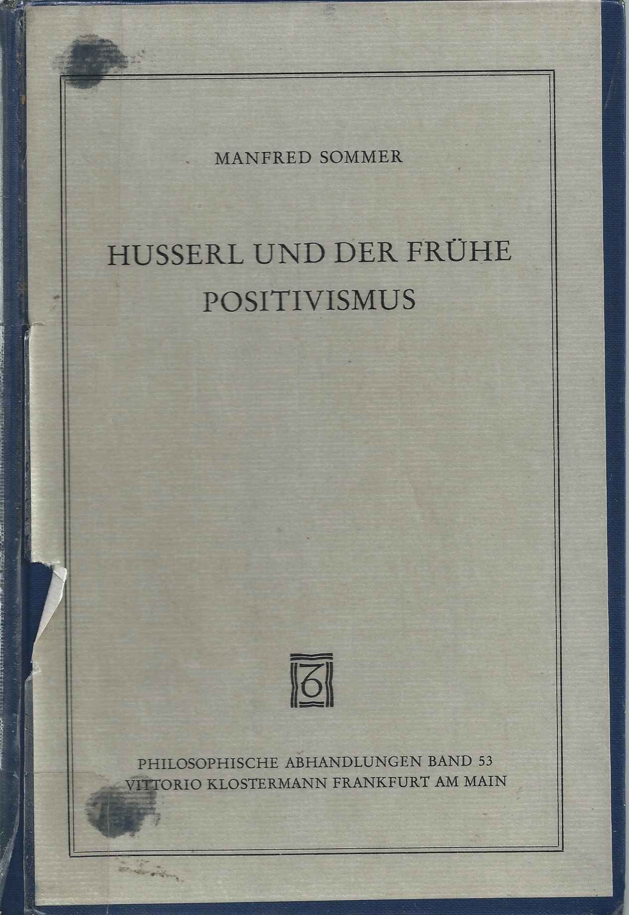 Husserl und der frühe Positivismus (Philosophische Abhandlungen: Ab Band 86 herausgegeben von Rolf-Peter Horstmann und Andreas Kemmerling. Ab Band 101 ... Holmer Steinfath und Tobias Rosefeldt) Philosophy