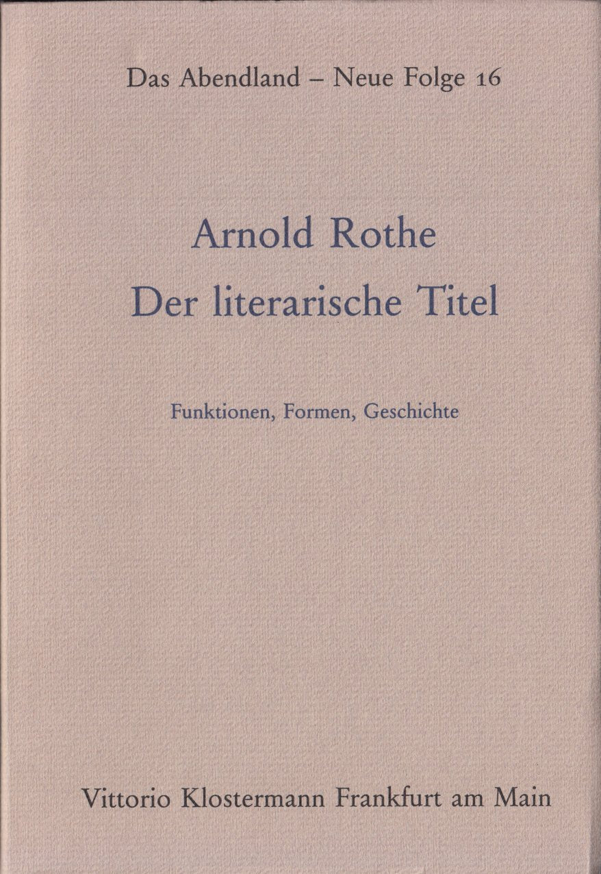 Der literarische Titel (Das Abendland. Forschungen zur Geschichte europäischen Geisteslebens: Neue Folge. Ab Band 44 herausgegeben von Dirk Werle ... Dickhaut, Carlos Spoerhase und Stefan Tilg.) Books