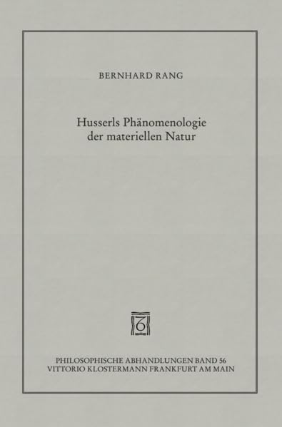 Husserls Phänomenologie der materiellen Natur (Philosophische Abhandlungen: Ab Band 86 herausgegeben von Rolf-Peter Horstmann und Andreas Kemmerling. ... Holmer Steinfath und Tobias Rosefeldt) Philosophy