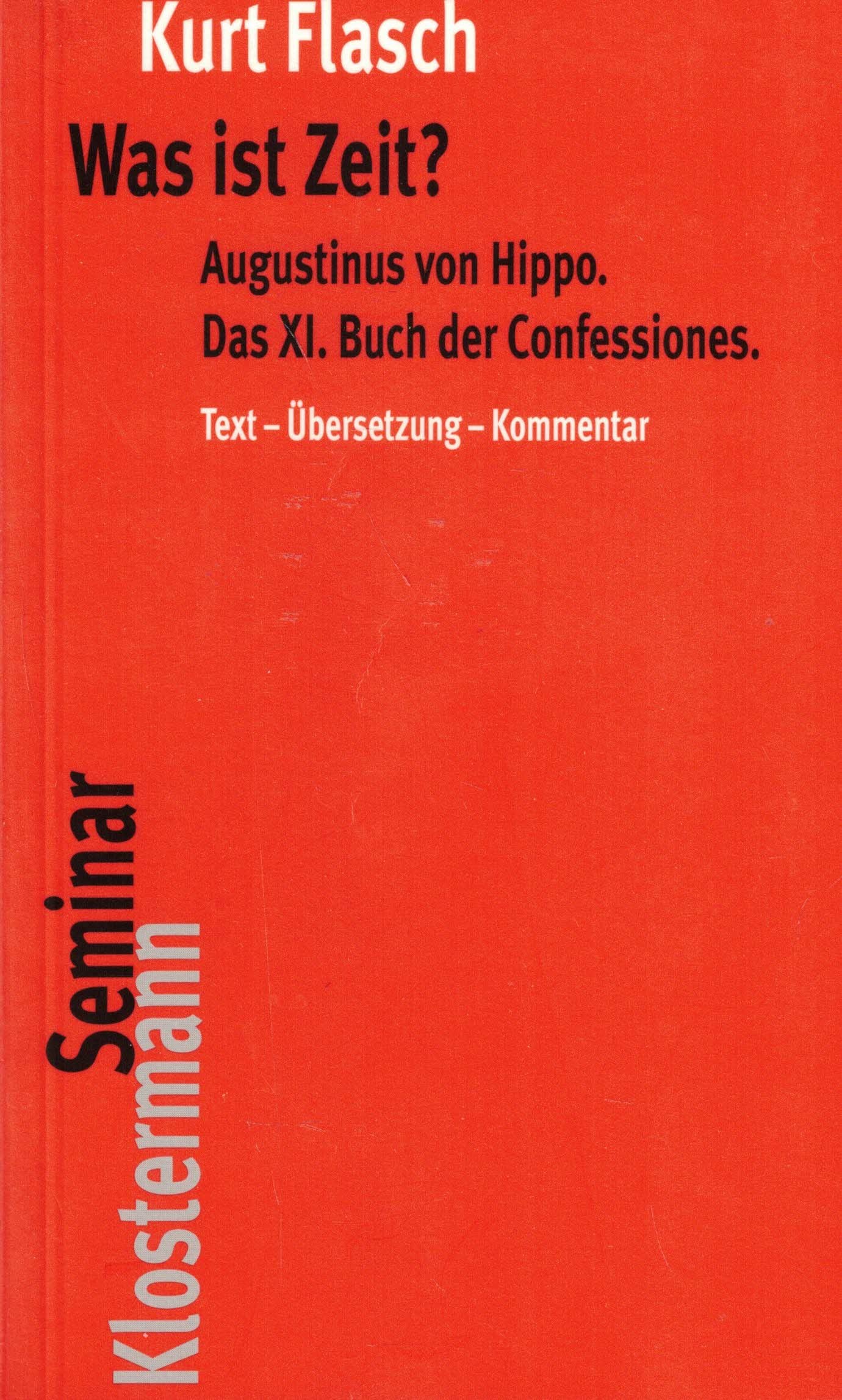 Was ist Zeit?: Augustinus von Hippo. Das XI. Buch der Confessiones. Historisch-philosophische Studie. Text - Übersetzung - Kommentar Philosophy