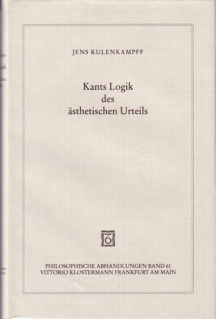 Kants Logik des ästhetischen Urteils (Philosophische Abhandlungen: Ab Band 86 herausgegeben von Rolf-Peter Horstmann und Andreas Kemmerling. Ab Band ... Steinfath und Tobias Rosefeldt, Band 61) Philosophy