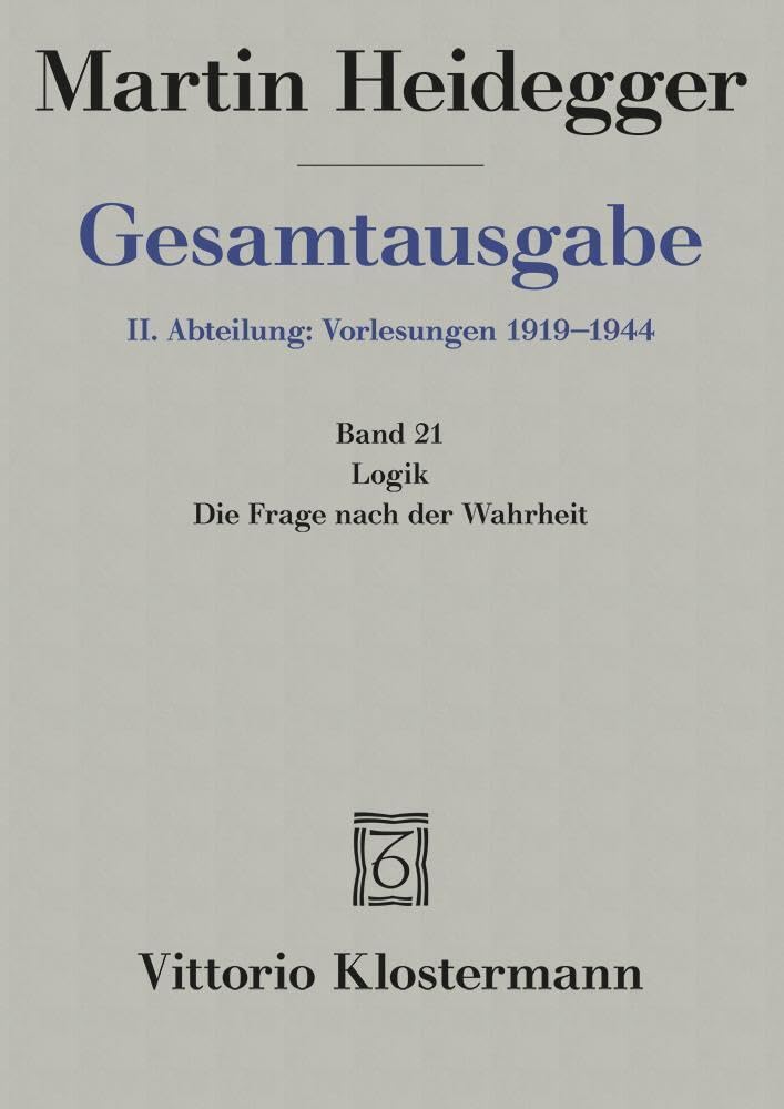 Martin Heidegger Gesamtausgabe Bd. 21: Logik: Die Frage nach der Wahrheit Philosophy