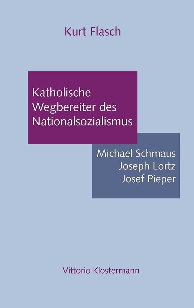 Katholische Wegbereiter des Nationalsozialismus: Michael Schmaus, Joseph Lortz, Josef Pieper Social Sciences