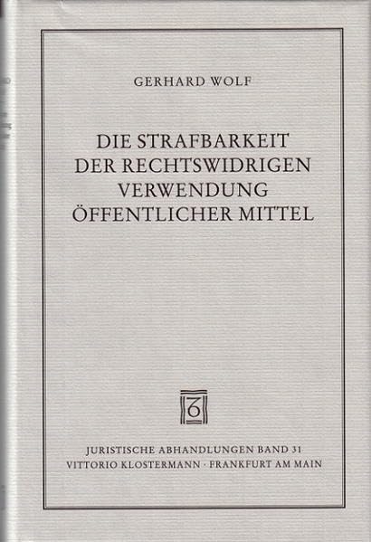 Die Strafbarkeit der rechtswidrigen Verwendung öffentlicher Mittel (Juristische Abhandlungen) Law