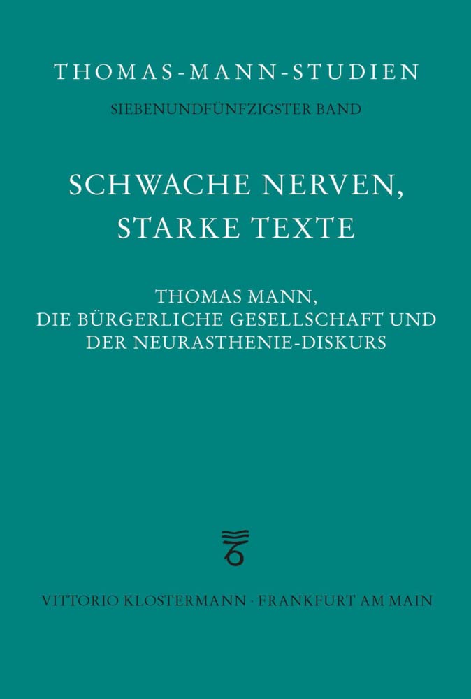 Schwache Nerven, starke Texte: Thomas Mann, die bürgerliche Gesellschaft und der Neurasthenie-Diskurs (Thomas-Mann-Studien) Medicine