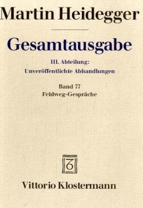 Gesamtausgabe. 4 Abteilungen: Gesamtausgabe 3. Abt. Bd. 77: Feldweg-Gespräche (1944/45) Philosophy