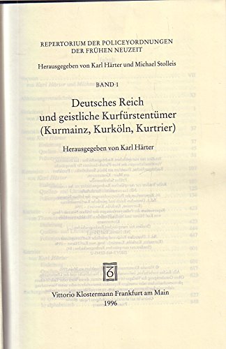 Repertorium der Policeyordnungen der Frühen Neuzeit, Bd.1, Deutsches Reich und geistliche Kurfürstentümer (Kurmainz, Kurköln, Kurtrier): Repertorium ... (Studien zur Europäischen Rechtsgeschichte) Law
