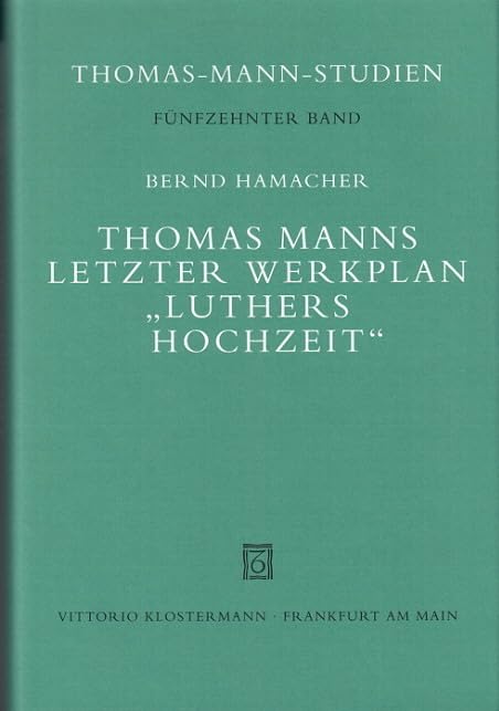 Thomas Manns letzter Werkplan "Luthers Hochzeit": Edition, Vorgeschichte und Kontexte (Thomas-Mann-Studien) Contemporary literature