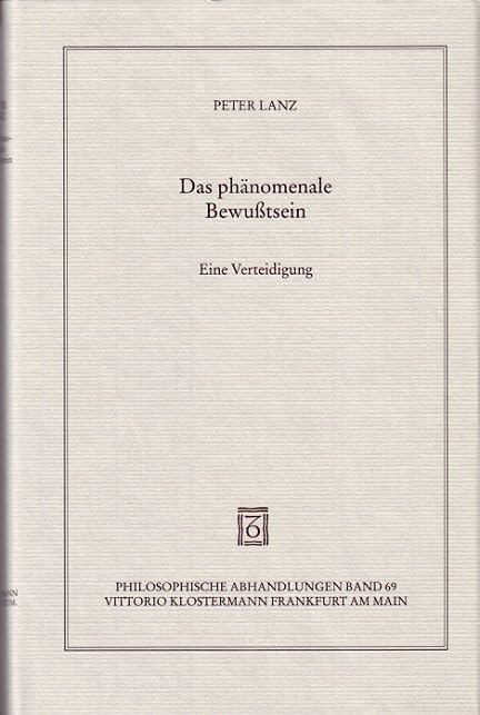 Das phänomenale Bewusstsein: Eine Verteidigung (Philosophische Abhandlungen: Ab Band 86 herausgegeben von Rolf-Peter Horstmann und Andreas Kemmerling. ... Steinfath und Tobias Rosefeldt, Band 69) Philosophy