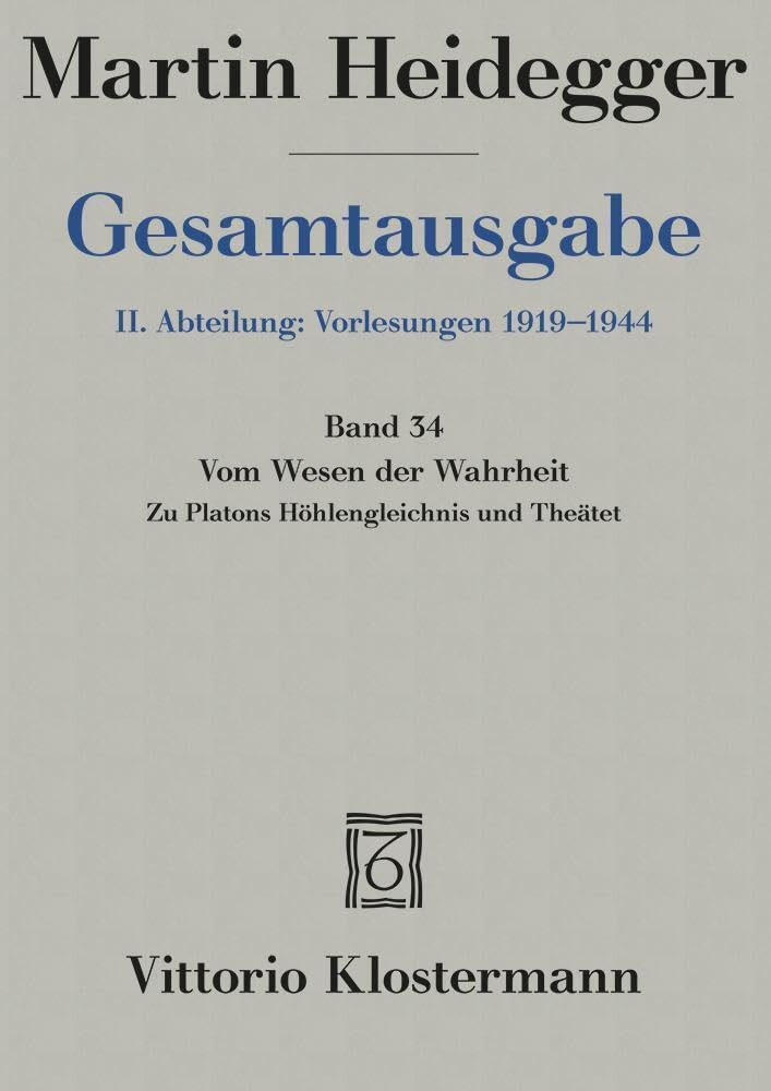 Gesamtausgabe 2. Abt. Bd. 34: Vom Wesen der Wahrheit: Zu Platons Höhlengleichnis und Theätet (Wintersemester 1931/32) Philosophy