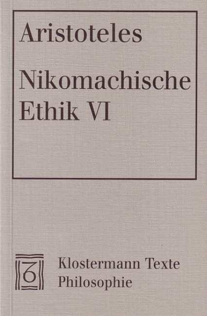 Nikomachische Ethik VI: Griech.-Dtsch. Hrsg. u. übers. v. Hans-Georg Gadamer (Klostermann Texte Philosophie) Philosophy