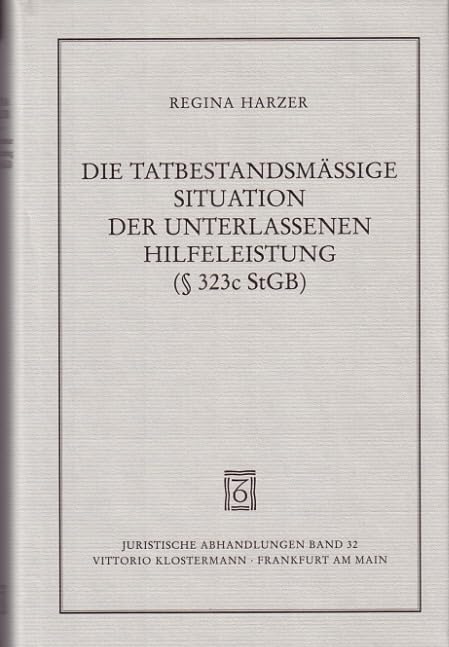Die tatbestandsmässige Situation der unterlassenen Hilfeleistung gemäss § 323c StGB: Ein Beitrag zu einer Theorie des Besonderen Teils des Strafrechts (Juristische Abhandlungen) Law