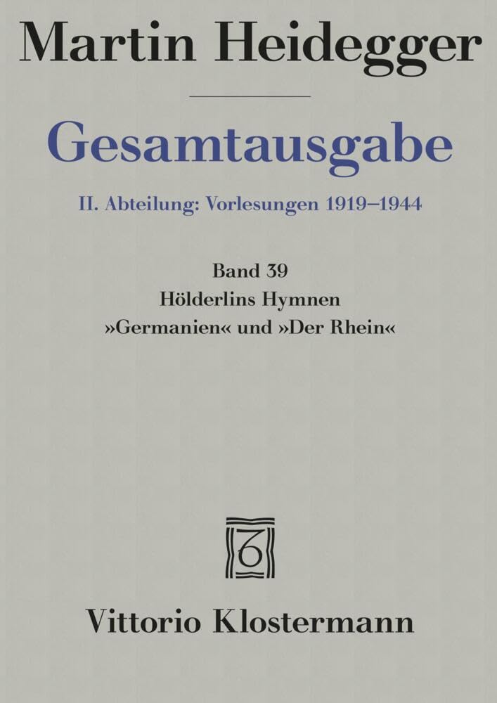 Gesamtausgabe, Bd. 39: Hölderlins Hymnen "Germanien" und "Der Rhein" (Freiburger Vorlesung Wintersemester 1934/35) Philosophy
