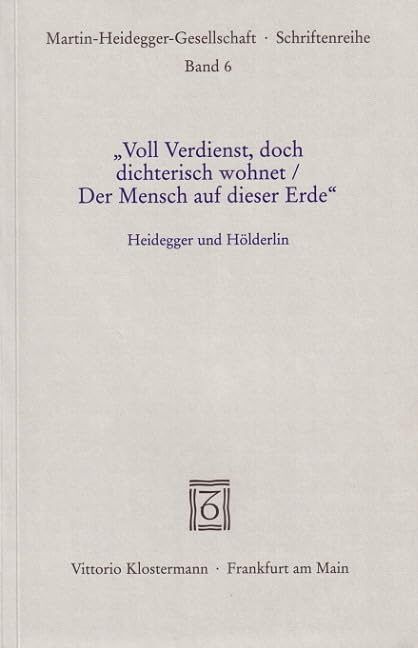 "Voll Verdienst, doch dichterisch wohnet/ Der Mensch auf dieser Erde". Heidegger und Hölderlin Philosophy