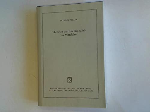 Theorien der Intentionalität im Mittelalter (Philosophische Abhandlungen: Ab Band 86 herausgegeben von Rolf-Peter Horstmann und Andreas Kemmerling. Ab ... Holmer Steinfath und Tobias Rosefeldt) Philosophy