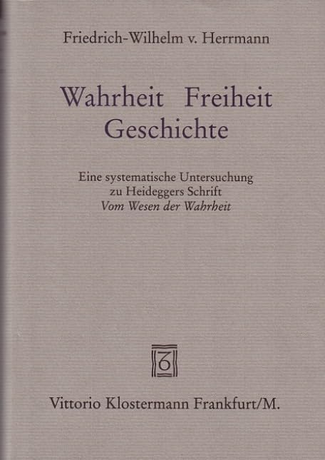 Wahrheit - Freiheit - Geschichte. Eine systematische Untersuchung zu Heideggers Schrift "Vom Wesen der Wahrheit" Philosophy