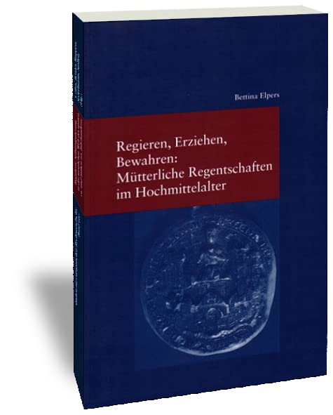 Regieren, Erziehen, Bewahren: Mütterliche Regentschaften im Hochmittelalter Law
